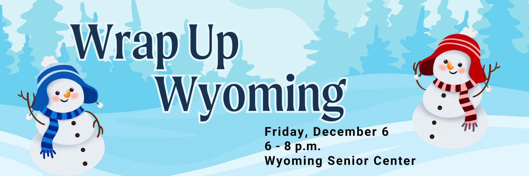 Wrap Up Wyoming December 1 6 - 8 p.m. Wyoming Senior Center